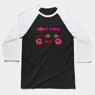 Donut stress just do your best, cartoon Baseball T-Shirt